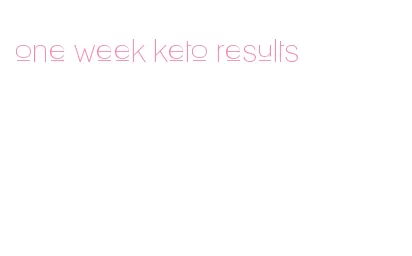 one week keto results