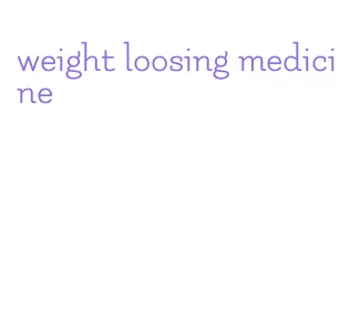 weight loosing medicine