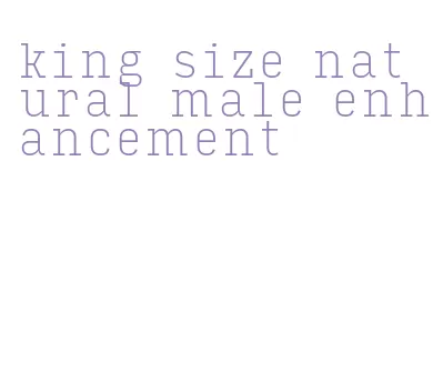 king size natural male enhancement