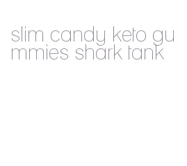 slim candy keto gummies shark tank