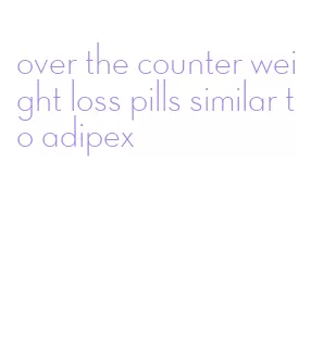 over the counter weight loss pills similar to adipex