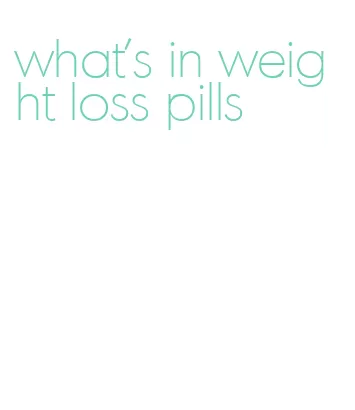 what's in weight loss pills