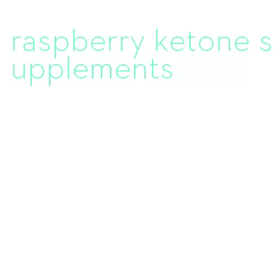 raspberry ketone supplements