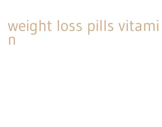 weight loss pills vitamin