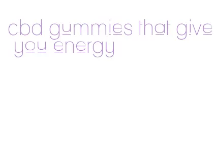 cbd gummies that give you energy