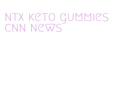 ntx keto gummies cnn news