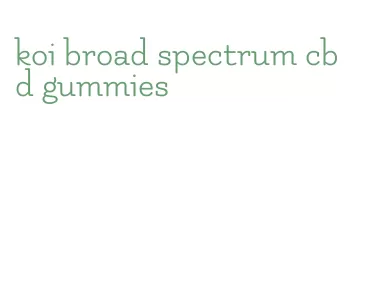 koi broad spectrum cbd gummies