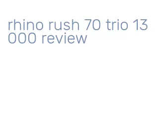 rhino rush 70 trio 13000 review