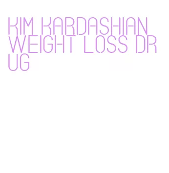 kim kardashian weight loss drug