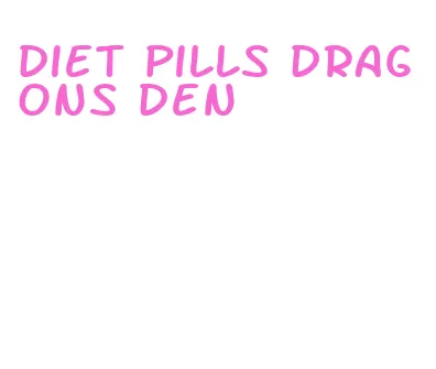 diet pills dragons den