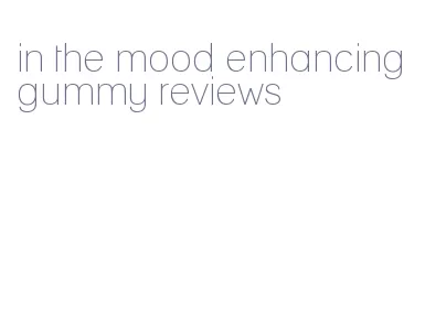 in the mood enhancing gummy reviews