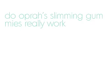 do oprah's slimming gummies really work