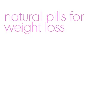 natural pills for weight loss