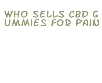 who sells cbd gummies for pain