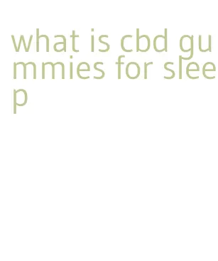 what is cbd gummies for sleep