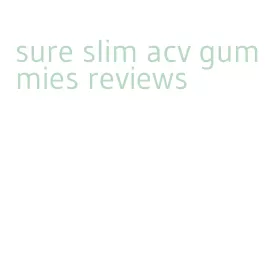 sure slim acv gummies reviews