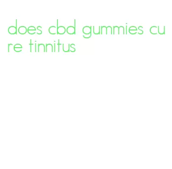 does cbd gummies cure tinnitus