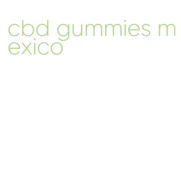 cbd gummies mexico