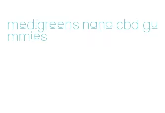 medigreens nano cbd gummies