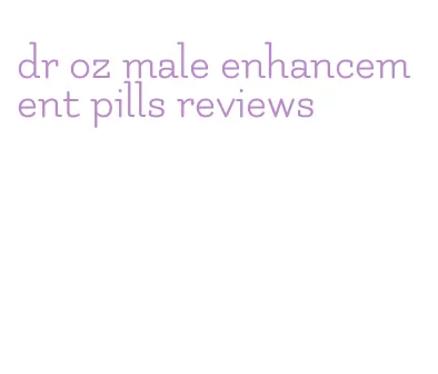 dr oz male enhancement pills reviews