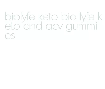 biolyfe keto bio lyfe keto and acv gummies