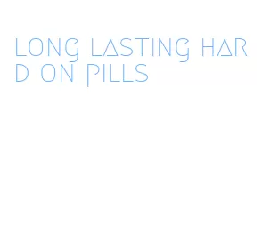 long lasting hard on pills