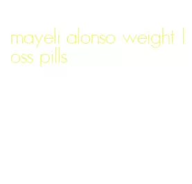 mayeli alonso weight loss pills