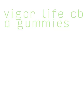 vigor life cbd gummies