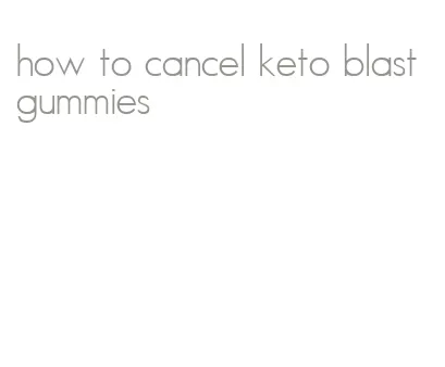 how to cancel keto blast gummies