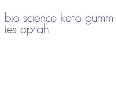 bio science keto gummies oprah