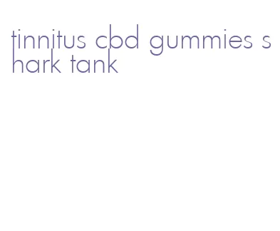 tinnitus cbd gummies shark tank