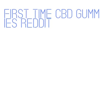 first time cbd gummies reddit