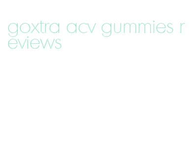 goxtra acv gummies reviews