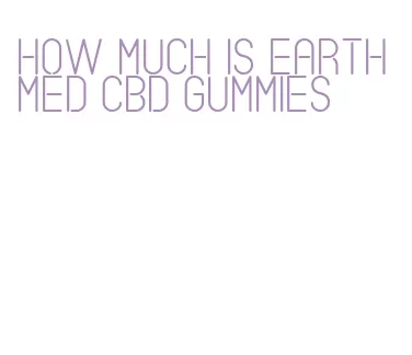 how much is earthmed cbd gummies