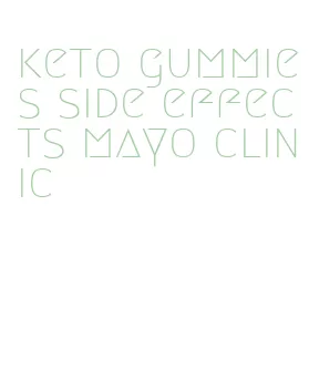 keto gummies side effects mayo clinic