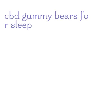 cbd gummy bears for sleep