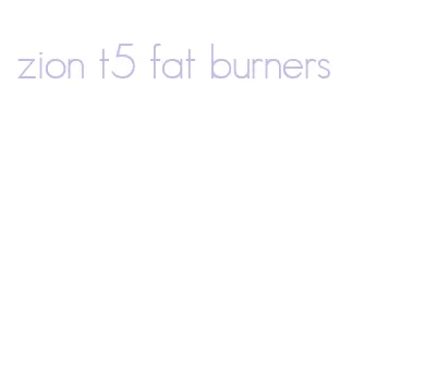 zion t5 fat burners