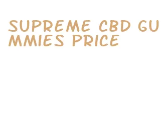 supreme cbd gummies price