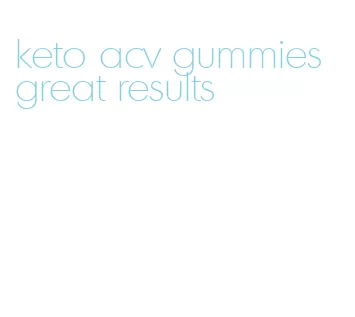 keto acv gummies great results