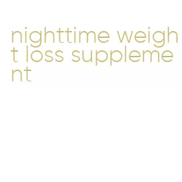 nighttime weight loss supplement