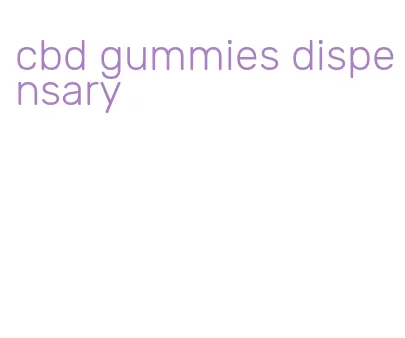 cbd gummies dispensary