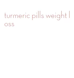 turmeric pills weight loss