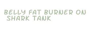 belly fat burner on shark tank