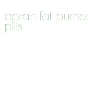 oprah fat burner pills