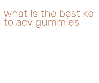 what is the best keto acv gummies