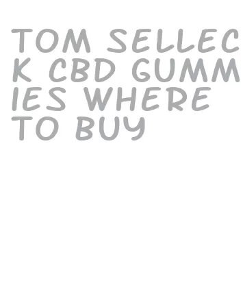 tom selleck cbd gummies where to buy