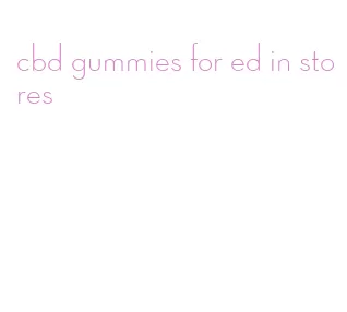 cbd gummies for ed in stores