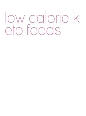 low calorie keto foods