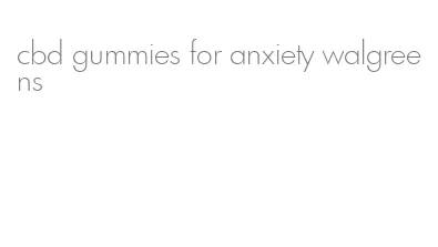 cbd gummies for anxiety walgreens