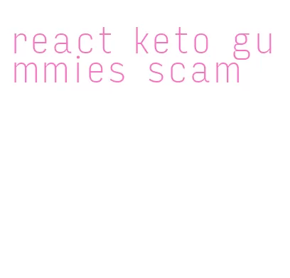 react keto gummies scam